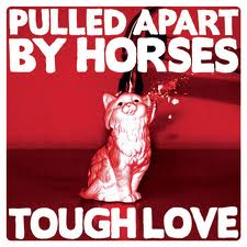Pulled Apart By Horses-Tough Love /Zabalene/
